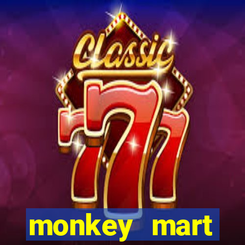 monkey mart dinheiro infinito